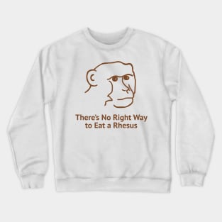 There's No Right Way To Eat A Rhesus Crewneck Sweatshirt